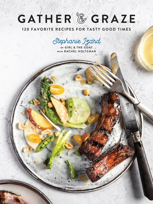 Title details for Gather & Graze by Stephanie Izard - Available